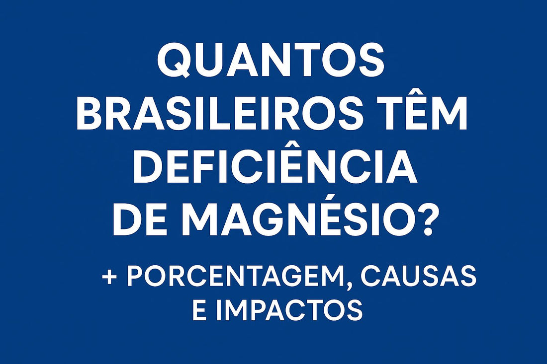 Quantos Brasileiros têm Deficiência de Magnésio?